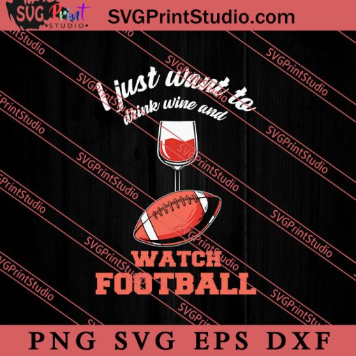 Just wanna Drink Wine SVG, American Football SVG, NFL SVG