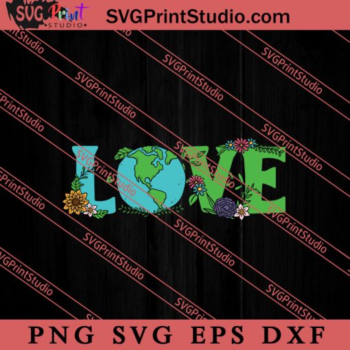 Love World Save Earth Save SVG, Save The Earth SVG, Earth Day SVG