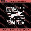 Mess With Meow Meow Get SVG, Cat SVG PNG EPS DXF Silhouette Cut Files