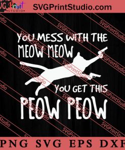Mess With Meow Meow Get SVG, Cat SVG PNG EPS DXF Silhouette Cut Files