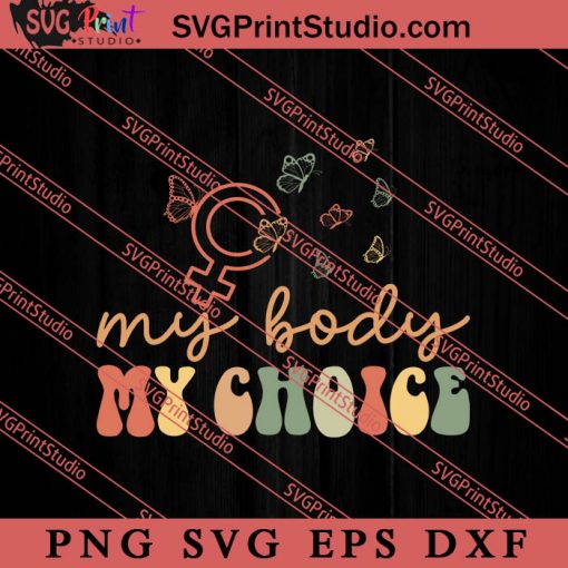 My Body My Choice SVG, Women's Rights SVG, Body SVG