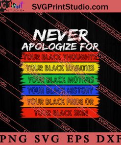 Never Apologize For Your Black Skin SVG, Juneteenth SVG, African SVG, Black Lives Matter SVG
