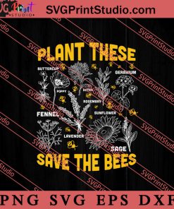 Plant These Save The Bees v2 SVG, Save The Earth SVG, Earth Day SVG
