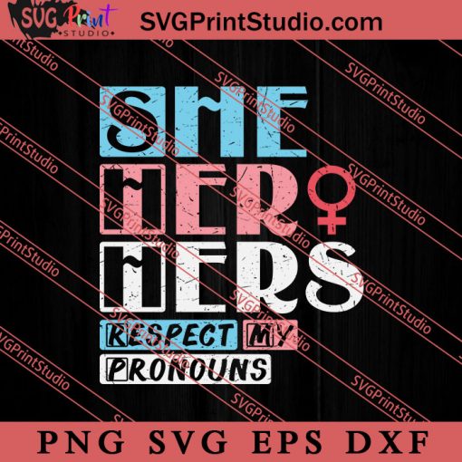 She Her Hers Respect My Pronouns SVG, LGBT Pride SVG, Be Kind SVG