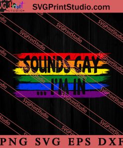 Sounds Gay Im In SVG, LGBT Pride SVG, Be Kind SVG