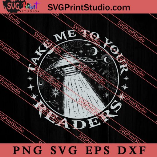 Take ME To Your Readers SVG, Space Alien SVG, Alien The Universe SVG