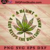 A Blunt A Day Keeps The Bullshit Away SVG, 420 SVG, Weed SVG, Cannabis SVG