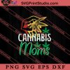 Cannabis Moms SVG, 420 SVG, Weed SVG, Cannabis SVG