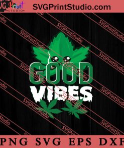 Good Vibes SVG, 420 SVG, Weed SVG, Cannabis SVG