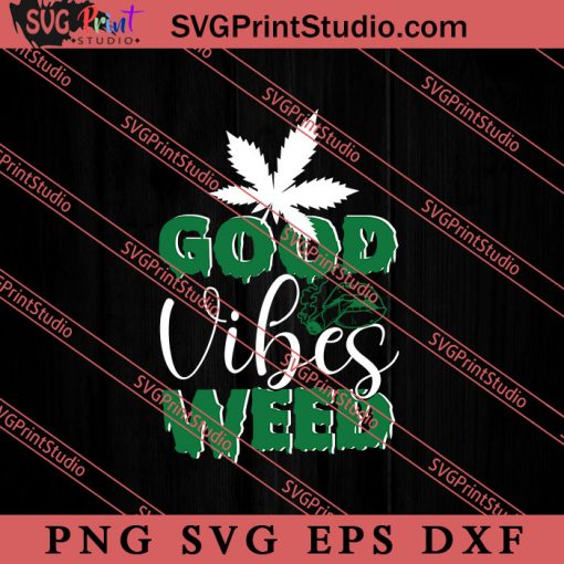 Good Vibes Weed SVG, 420 SVG, Weed SVG, Cannabis SVG