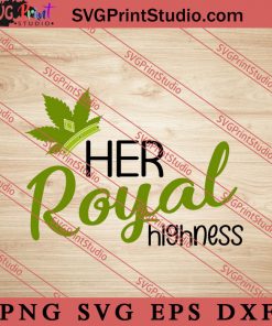Her Royal Highness SVG, 420 SVG, Weed SVG, Cannabis SVG
