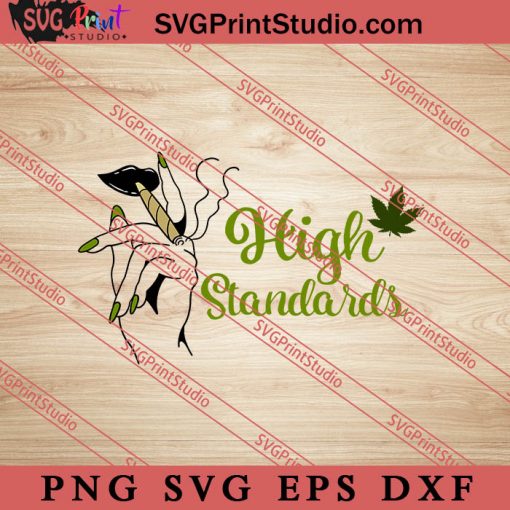 High Standards SVG, 420 SVG, Weed SVG, Cannabis SVG