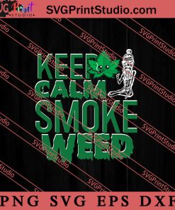 Keep Calm Smoke Weed SVG, 420 SVG, Weed SVG, Cannabis SVG