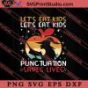 Lets Eat Kids Punctuation Saves Lives SVG, Happy Halloween SVG, Teacher SVG