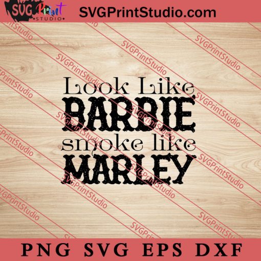 Look Like Barbie Smoke Like Marley SVG, 420 SVG. Weed SVG, Cannabis SVG