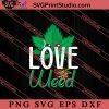 Love Weed SVG, 420 SVG, Weed SVG, Cannabis SVG
