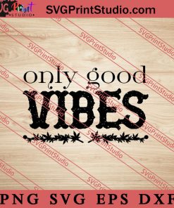 Only Good Vibes SVG, 420 SVG. Weed SVG, Cannabis SVG