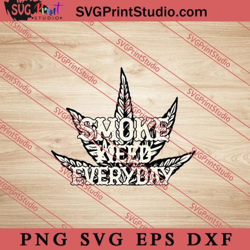 Smoke Weed Everyday SVG, 420 SVG. Weed SVG, Cannabis SVG