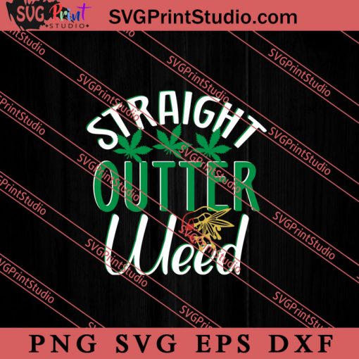 Straight Outter Weed SVG, 420 SVG, Weed SVG, Cannabis SVG