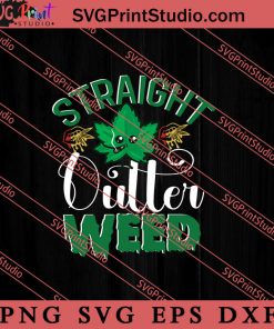 Straight Outter Weed SVG, 420 SVG, Weed SVG, Cannabis SVG
