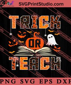 Trick Or Teach SVG, Happy Halloween SVG, Teacher SVG