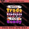 Will Trade Students For Candy SVG, Happy Halloween SVG, Teacher SVG