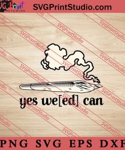 Yes Weed Can SVG, 420 SVG, Weed SVG, Cannabis SVG