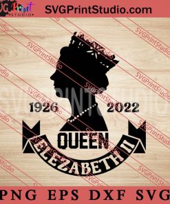 1926 2022 Queen Elizabeth II SVG, Queen SVG EPS DXF PNG Digital Download