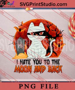 Black Cat Hate You To The Moon And Back Halloween PNG, Cat PNG, Happy Halloween PNG Digital Download