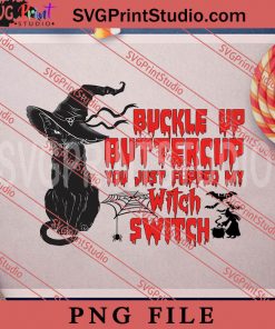 Buckle Up Buttercup You Just Flipped My Witch Switch PNG, Cat PNG, Happy Halloween PNG Digital Download