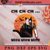 Ch Ch Ch Meow Meow Meow SVG, Cat SVG, Happy Halloween SVG Digital Download