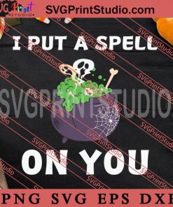 I Put A Spell On You SVG, Happy Halloween SVG, Witch SVG EPS DXF PNG Digital Download
