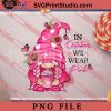 In October We Wear Pink PNG, Gnomies PNG, Breast Cancer PNG Digital Download