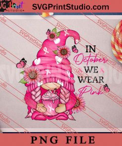 In October We Wear Pink PNG, Gnomies PNG, Breast Cancer PNG Digital Download