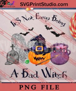 Its Not Easy Being A Bad Witch PNG, Halloween PNG, Witch PNG Digital Download
