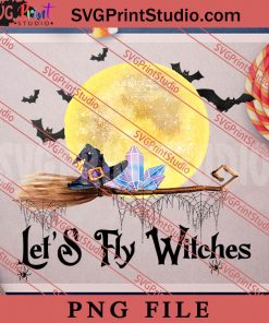 Lets Fly Witches Witch Vibe PNG, Halloween PNG, Witch PNG Digital Download
