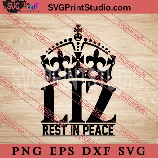 Liz rest in Peace SVG, Queen Elizabeth II SVG EPS DXF PNG Digital Download
