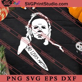 Michael Myers No Lives Matter SVG, Michael Myers SVG, Horror Movie