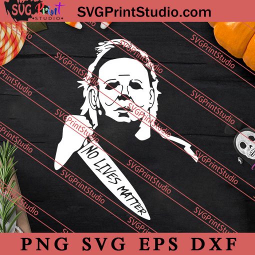 Michael Myers No Lives Matter SVG, Michael Myers SVG, Horror Movie SVG, Halloween SVG