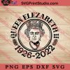 Queen Elezabeth II 1926-2022 SVG, Queen Elizabeth II SVG EPS DXF PNG Digital Download