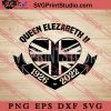 Queen Elezabeth II 1926-2022 2 SVG, Queen Elizabeth II SVG EPS DXF PNG Digital Download