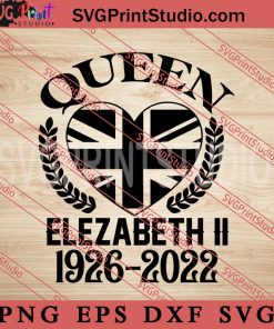 Queen Elezabeth ii 1926-2022 SVG, Queen Elizabeth II SVG EPS DXF PNG Digital Download