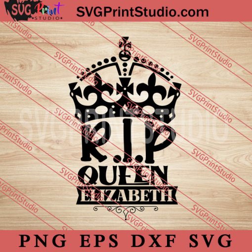 R.I.P Queen Elizabeth SVG, Queen Elizabeth II SVG EPS DXF PNG Digital Download