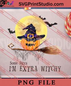 Some Days Im Extra Witchy PNG, Halloween PNG, Witch PNG Digital Download