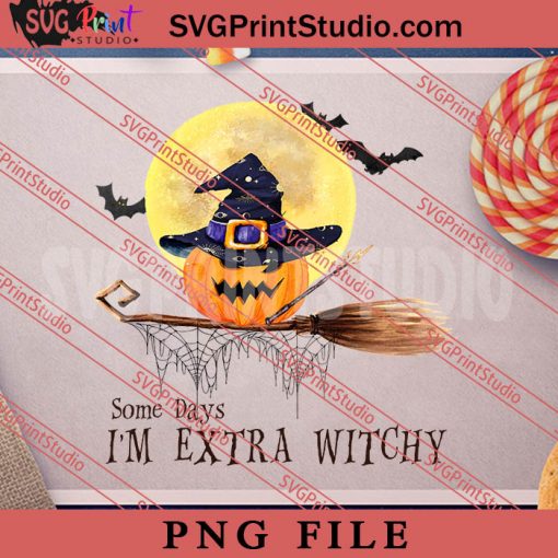 Some Days Im Extra Witchy PNG, Halloween PNG, Witch PNG Digital Download