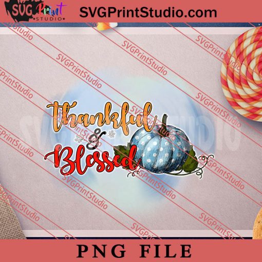 Thankful and Blessed Thanksgiving PNG, Thanksgiving PNG, Autumn Digital Download