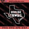 Uvalde Strong SVG, Pray For Uvalde SVG, Texas Outline SVG, Uvalde SVG