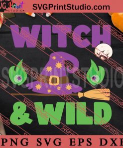 Witch And Wild SVG, Happy Halloween SVG, Witch SVG EPS DXF PNG Digital Download