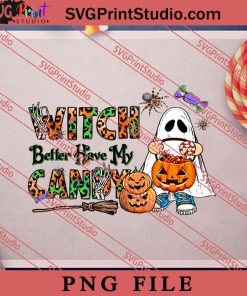 Witch Better Have My Candy PNG, Halloween PNG, Witch PNG Digital Download