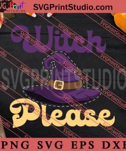 Witch Please SVG, Happy Halloween SVG, Witch SVG EPS DXF PNG Digital Download
